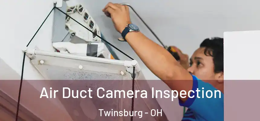  Air Duct Camera Inspection Twinsburg - OH