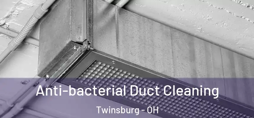  Anti-bacterial Duct Cleaning Twinsburg - OH