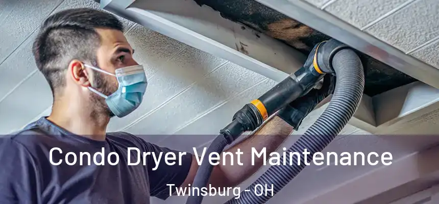  Condo Dryer Vent Maintenance Twinsburg - OH