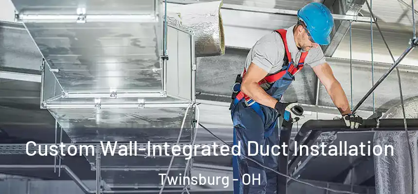  Custom Wall-Integrated Duct Installation Twinsburg - OH
