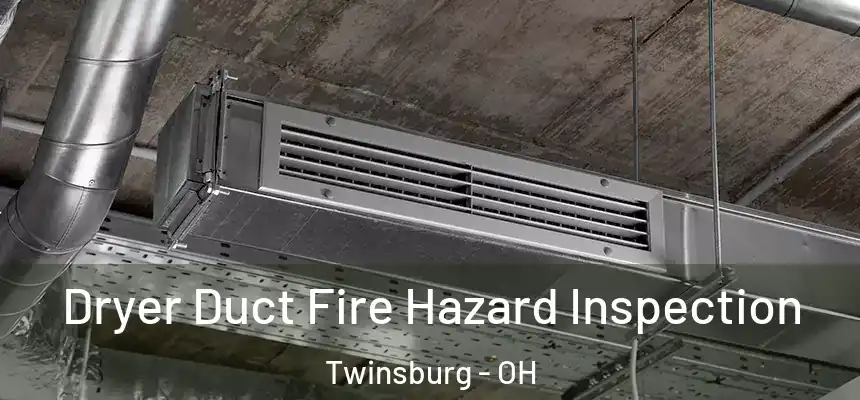  Dryer Duct Fire Hazard Inspection Twinsburg - OH