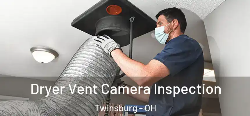  Dryer Vent Camera Inspection Twinsburg - OH