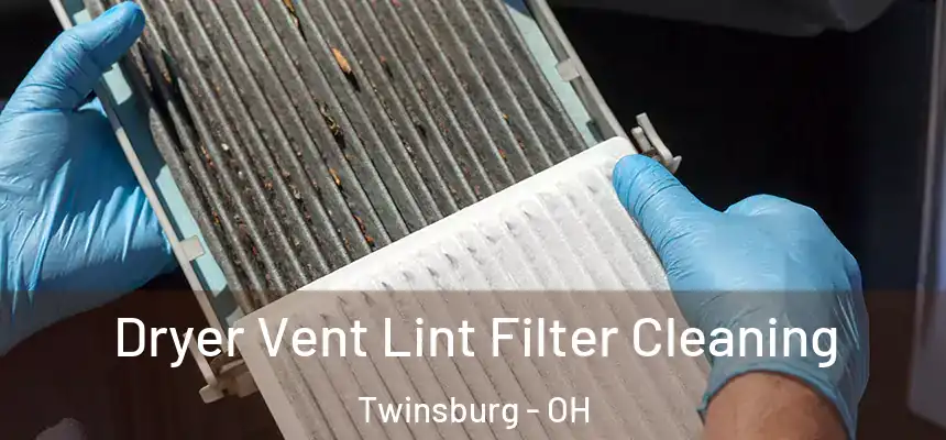  Dryer Vent Lint Filter Cleaning Twinsburg - OH