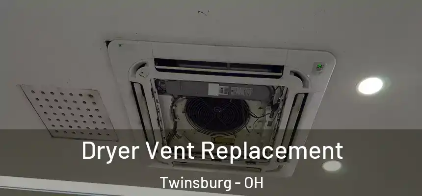  Dryer Vent Replacement Twinsburg - OH