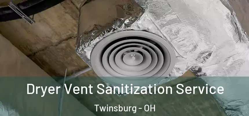  Dryer Vent Sanitization Service Twinsburg - OH
