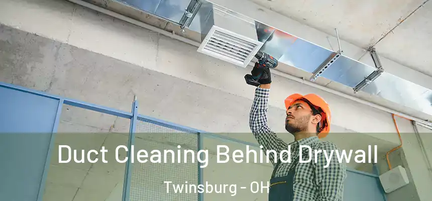  Duct Cleaning Behind Drywall Twinsburg - OH