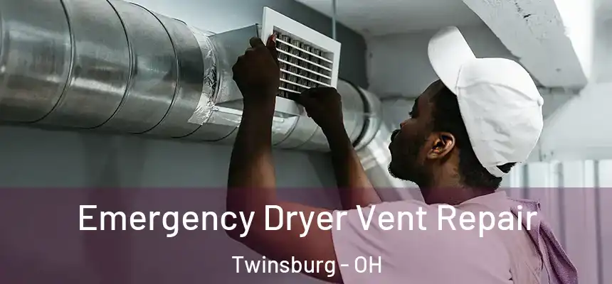  Emergency Dryer Vent Repair Twinsburg - OH