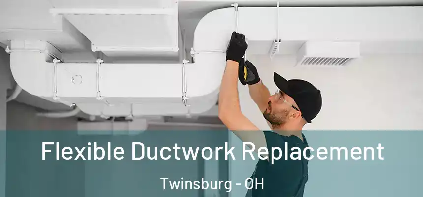  Flexible Ductwork Replacement Twinsburg - OH
