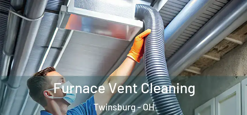  Furnace Vent Cleaning Twinsburg - OH